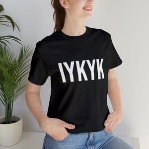 Iykyk Tshirt American Slang Text T-shirt Trendy Tee Black TShirt if you know you know image 10