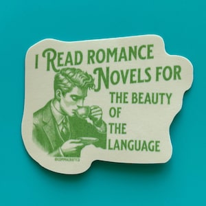 May include: A green and white sticker with a man drinking from a cup and the text "I read romance novels for the beauty of the language".