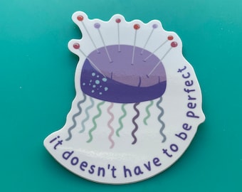 Vinyl Sticker - Sewing Pin Cushion Jellyfish It Doesn't Have to be Perfect Quilting Laptop Sticker Bumper sticker Water Bottle Sticker