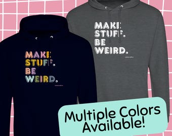 Hoodie Sweatshirt - Make Stuff Be Weird - Premium Unisex Pullover Hoodie