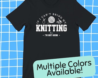 If I Can't Bring My Knitting - Unisex Deluxe Cotton Crewneck T-shirt - Knitting Crochet Yarn Crafty Clothing Gifts for Knitters Shirt Top