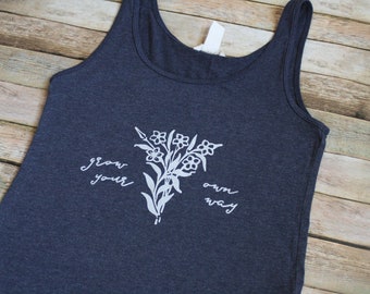 Grow Your Own Way - screenprinted graphic shirt - flowers, plants, individuality - upcycled - women's tank top eco clothing