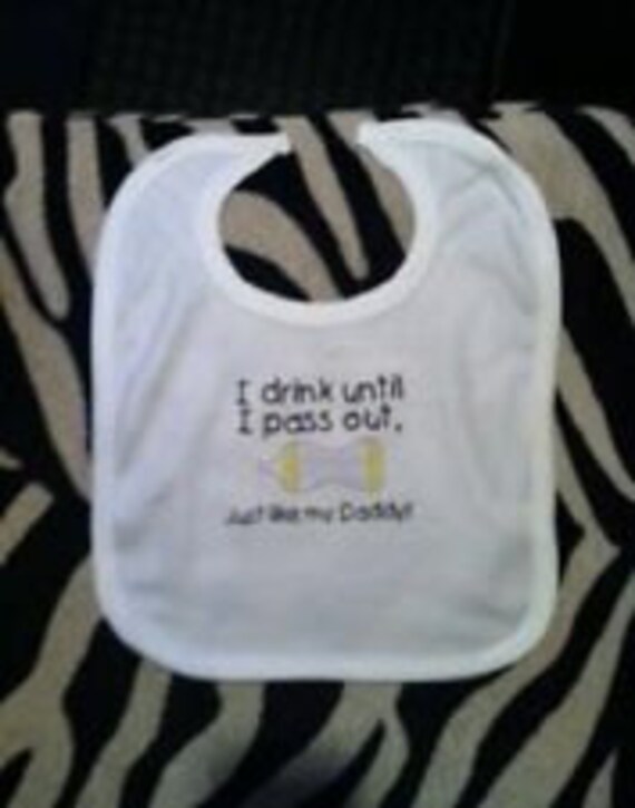 I Drink Till I Pass Out Just Like Daddy Funny Baby Bib