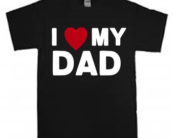 I love My Dad shirt - I love My Dad tshirt - I love My Dad tee shirt - I love My Dad t-shirt - I love My Daddy shirt - Free shipping