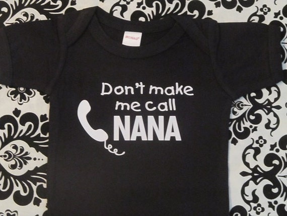 Don't Make Me Call My Nana T-Shirt Don't Make Me Call My Nana T-Shirt