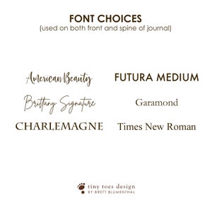 May include: A list of font choices for a journal, including American Beauty, Brittany Signature, Charlemagne, Futura Medium, Garamond, and Times New Roman. The text "FONT CHOICES (used on both front and spine of journal)" is at the top of the image. The text "tiny toes design BY BRETT BLUMENTHAL" is at the bottom of the image.