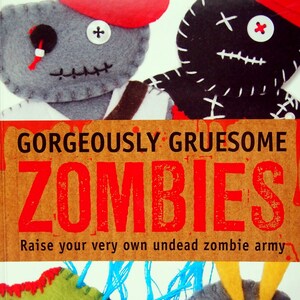 Gorgeously Gruesome Zombies Small Felt Craft and Sewing Pattern Booklet