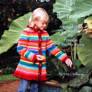 Ella & The Legume - Ein gefilzter Mantel - Größe 2 bis 8 By Nora Bellows And Noni Gefilzte Strickanleitung