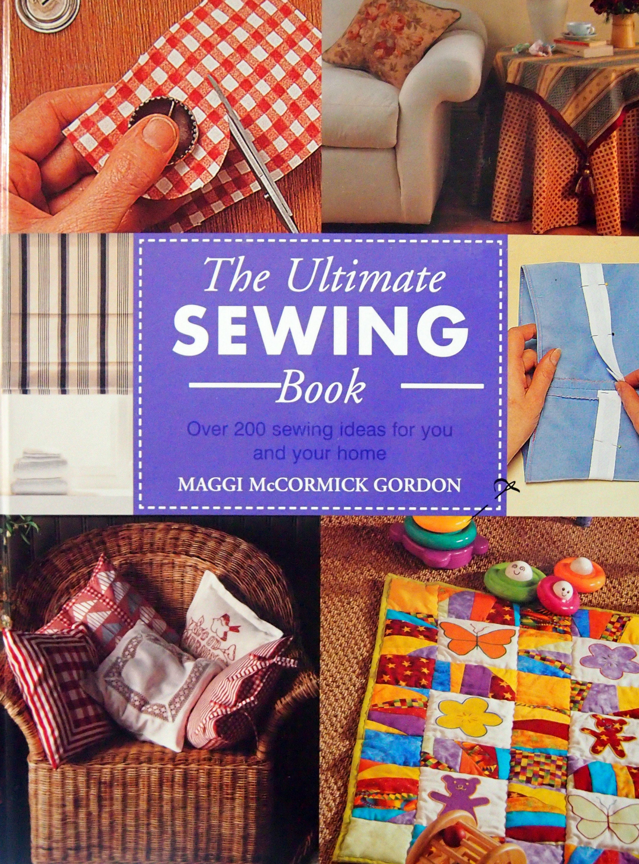 The Ultimate Sewing Book - Over 200 Sewing Ideas For You And Your Home By Maggi McCormick Gordon Hardcover Sewing Book 2002