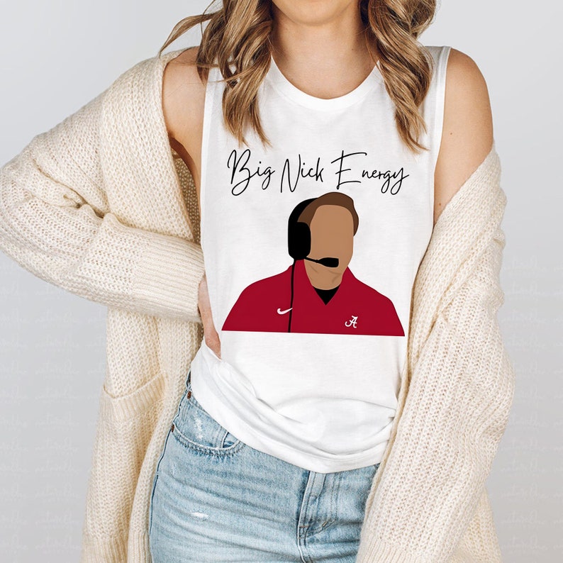 Big Nick Energy Shirt Alabama T Shirt Nick Saban Alabama - Etsy