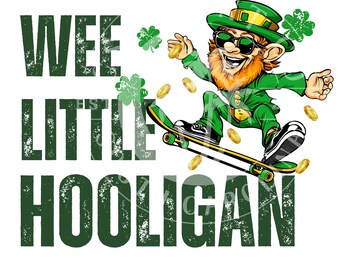 May include: Wee Little Hooligan text with a cartoon image of a leprechaun wearing sunglasses and a green hat skateboarding. The leprechaun is holding a gold coin in one hand and has a green beard. There are gold coins and shamrocks scattered around the leprechaun.