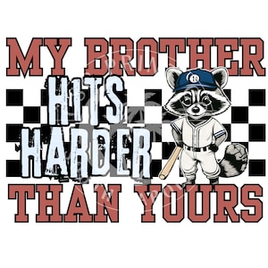 May include: A graphic design with a raccoon wearing a baseball uniform and holding a bat. The text reads "My brother hits harder than yours".
