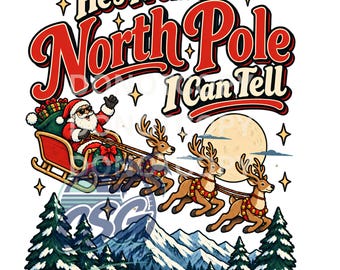 May include: A graphic illustration featuring Santa Claus in a red sleigh pulled by three reindeer over snow-covered mountains and pine trees. The text reads He's From The North Pole I Can Tell. A large full moon and small stars are in the background.