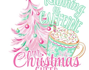 May include: A whimsical illustration featuring a pink Christmas tree adorned with ornaments and a star. A teal mug with snowflakes is filled with whipped cream and a candy cane. Text reads "Running on Caffeine and Christmas Cheer."