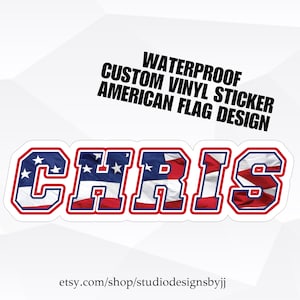 May include: Waterproof custom vinyl sticker with the name "CHRIS" in white letters outlined in red and blue. The letters are filled with an image of the American flag. The text "WATERPROOF CUSTOM VINYL STICKER AMERICAN FLAG DESIGN" is above the name. The text "etsy.com/shop/studiodesignsbyjj" is below the name.