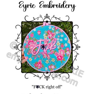 May include: A turquoise embroidery hoop with pink floral embroidery and the words "F*ck right off". The hoop is surrounded by a black decorative frame. The text "Eyrie Embroidery" is at the top.