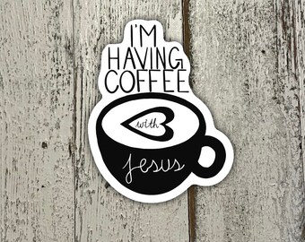 I’m Having Coffee With Jesus Sticker | Religious Sticker | Christian Sticker | Faith Sticker