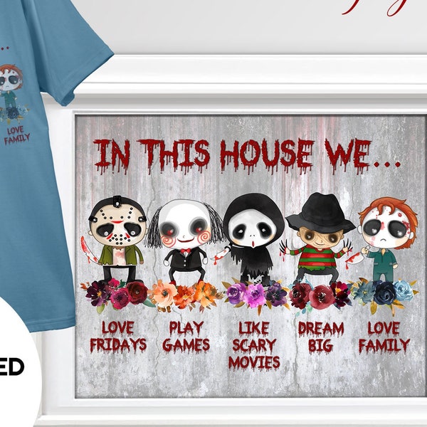 In this house we love family dream big like scary movies play games love Friday 13th, digital horror print, Png for sublimation Halloween