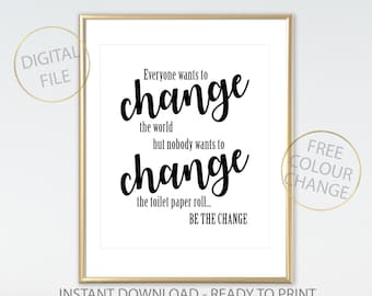 Bathroom Print, toilet funny Print, Bathroom Printable, Minimalist Print, Bathroom Decor, Bathroom Sign, be the change sign funny bathroom