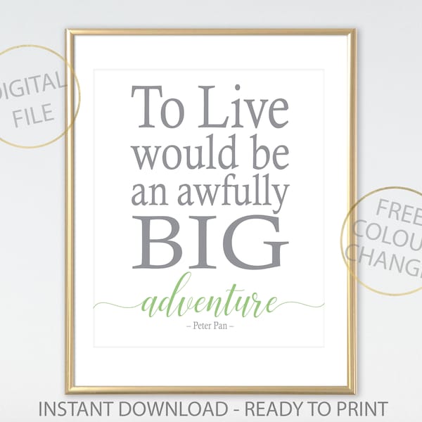 Peter Pan quote: To Live ... Big Adventure, Printable, prints wall art, nursery word art, Nursery decor, bedroom ideas, neverland quote