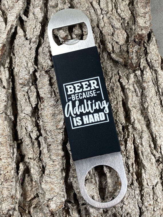 Beer Because Adulting is Hard, Hand Held Bottle Opener Laser Engraved Silicone, Great Hunter Gift