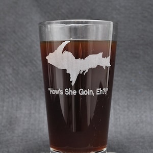 The &quot;How&#39;s She Goin, Eh?!&quot; Michigan&#39;s Upper Peninsula Pint Glass