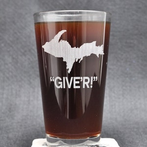 The &quot;Michigan&#39;s Upper Peninsula GIVE&#39;R!&quot; Etched Pint Glass