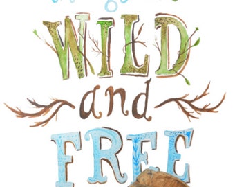 Wild and Free Print