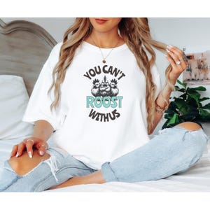 Funny Chicken Shirt T-shirt You Can&#39;t Roost With Us Chicken Gift Animal Lover Tee Chicken Farmer Top Petty Hens humor shirt farm life