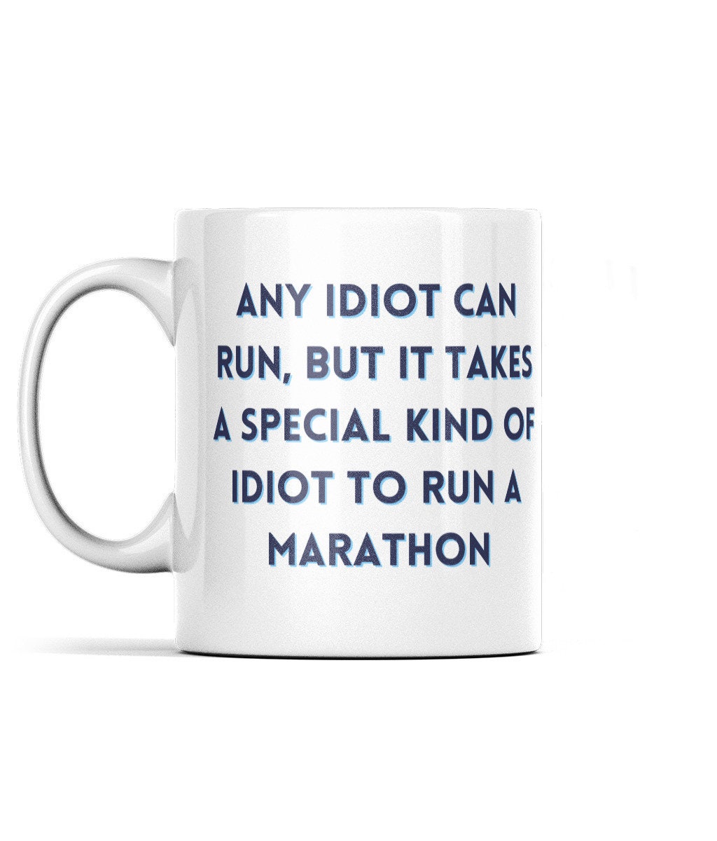 Any Idiot Can Run, It Takes A Special Kind of Idiot To Run A
