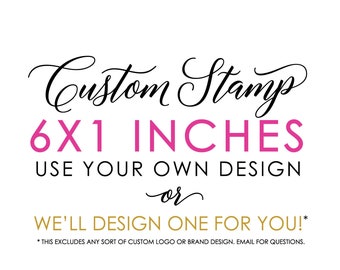 Custom Rubber Stamp - 6x1 inches - Logo Stamp, Wedding Stamp, Business Stamp - Handle Option