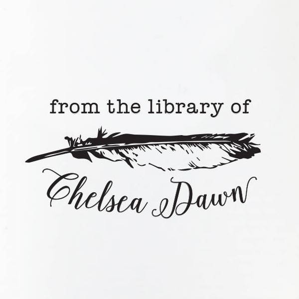 May include: A black and white stamp with a feather design and the text "from the library of Chelsea Dawn".