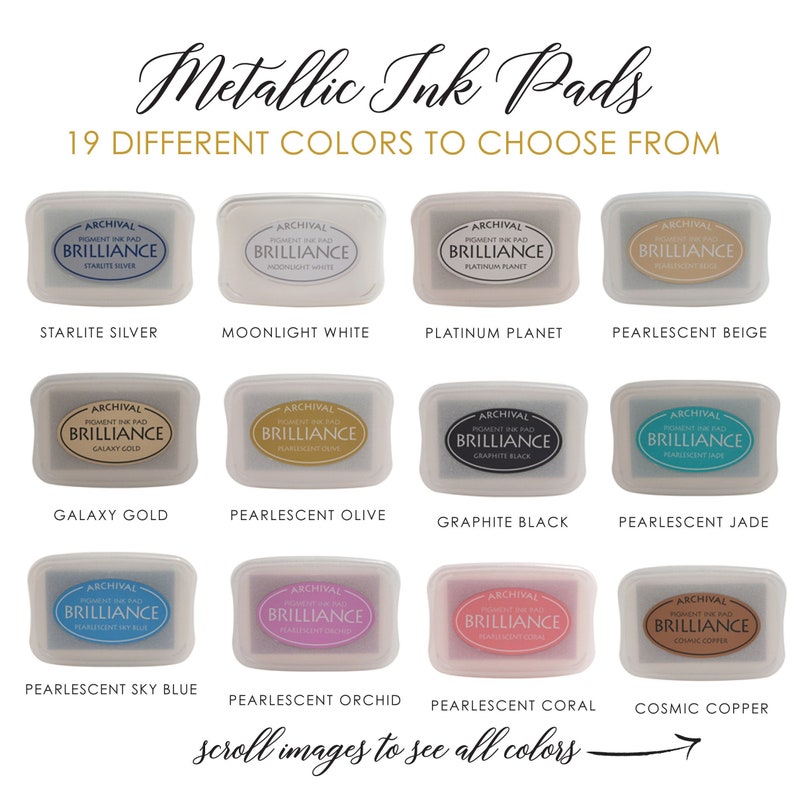 May include: A collection of 19 metallic ink pads in various colors, including Starlite Silver, Moonlight White, Platinum Planet, Pearlescent Beige, Galaxy Gold, Pearlescent Olive, Graphite Black, Pearlescent Jade, Pearlescent Sky Blue, Pearlescent Orchid, Pearlescent Coral, and Cosmic Copper. The ink pads are labeled "Archival Brilliance Pigment Ink Pad".