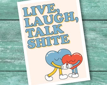 Live, laugh, talk shite - birthday card, funny Scottish cards, funny live laugh love, funny motivational cards, rude sweary greeting cards