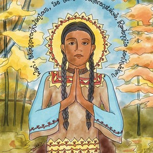 May include: Illustration of St. Kateri Tekakwitha with hands clasped in prayer. She wears a brown and blue dress with decorative patterns. A golden halo surrounds her head, and text in a circular pattern is above her. The background features trees and a blue sky.