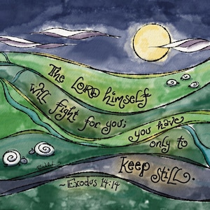 May include: Watercolor art print featuring rolling green hills under a dark blue sky with a yellow sun and white clouds. The text "The LORD himself will fight for you; you have only to keep still" is written across the hills. Exodus 14:14 is written at the bottom.