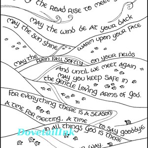 May include: Black and white line art illustration of a quote about hope and faith. The quote reads: "May the road rise to meet you. May the wind be at your back. May the sun shine warm upon your face. May the rain fall softly on your fields. And until we meet again may you keep safe in the gentle loving arms of God. For everything there is a season, a time for meeting, a time to say goodbye. In all things God is there always guiding your way."
