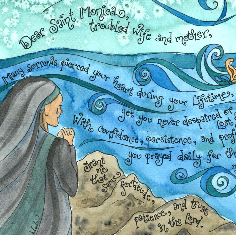 May include: A watercolor painting of a woman in a blue robe praying. The background is a blue and green watercolor wash with the text "Dear Saint Monica, troubled wife and mother, Many Sorrows pierced your heart during your Lifetime, yet you never despaired or lost confidence, persistence, and prof you prayed daily for th that same fortitude, patience, and trust in the Lord."