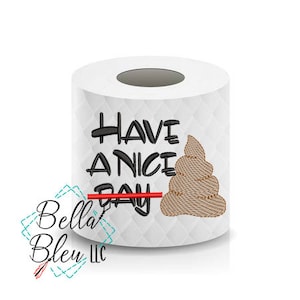 Toilette Carta Macchina Ricamo Design - Avere una bella giornata Disegni di carta da bagno Crap - Download istantaneo - Prodotto non fisico