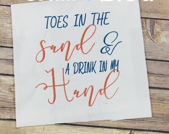 Vacation Embroidery - Toes in the Sand and a drink in my hand saying - beach embroidery - Instant Download - Digital File