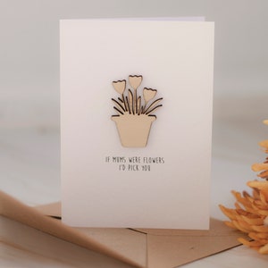 Luxury Mother&#39;s Day Card If Mums Were Flowers I&#39;d We&#39;d Pick You