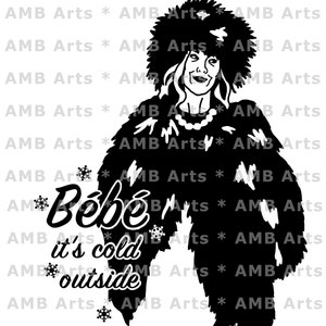 May include: Black and white illustration of a woman wearing a fur coat and hat with the text "Bebé it's cold outside" in a stylized font.