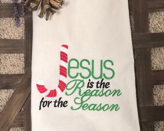 JESUS is the reason for the Season Machine Embroidered Towel, Tea Towel, Country Kitchen Towel, Unbleached Flour Sack towel