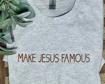 MAKE JESUS FAMOUS - faith shirt, religious  statement, bible verse