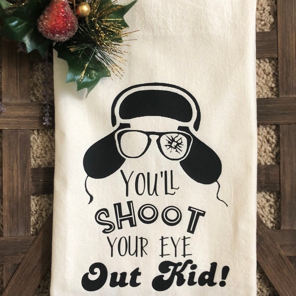 Funny Movie Christmas Quotes SHOOT YOUR Eye OUT Flour Sack Towel, Tea Towel, Kitchen Towel, Unbleached Flour Sack towel