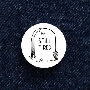 RIP: &quot;Still Tired&quot; Tombstone 1&quot; Button, Halloween Spooky Season Button, Goth Button, Grunge Pin