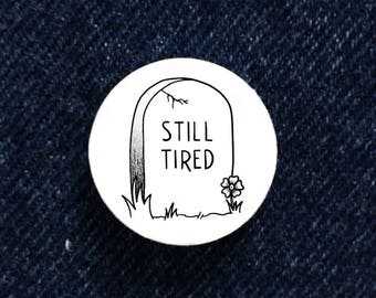 RIP: "Still Tired" Tombstone 1" Button, Halloween Spooky Season Button, Goth Button, Grunge Pin