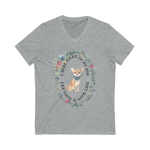 Short Sleeve I Work Hard So My Dog (Chihuahua, Short-Haired) Can Have a Good Life V-Neck Unisex Tee