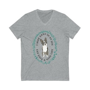 Short Sleeve I Work Hard So My Dog (Boston Terrier) Can Have a Good Life V-Neck Unisex Tee