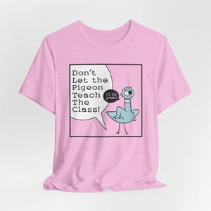 Don&#39;t Let the Pigeon Teach the Class! Unisex Bella+Canvas Short Sleeve Tee